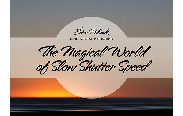 THE MAGICAL WORLD OF SLOW SHUTTER SPEED